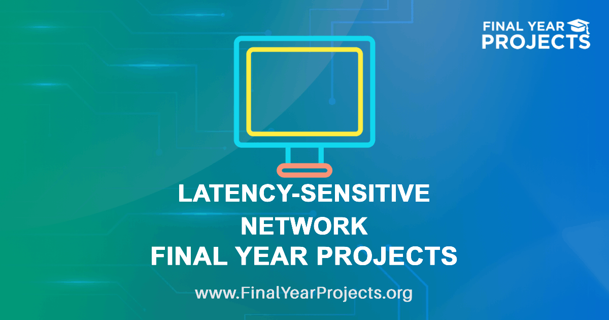 Latency-Sensitive Network Final Year Projects with Source Code