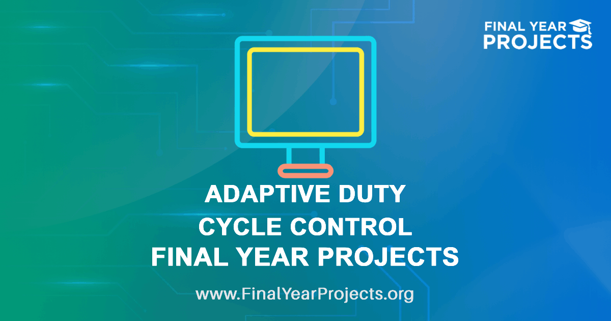 Adaptive Duty Cycle Control Final Year Projects with Source Code