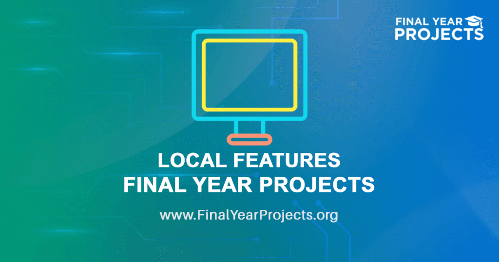 Local Features Final Year Projects for BE, BTech with Source Code