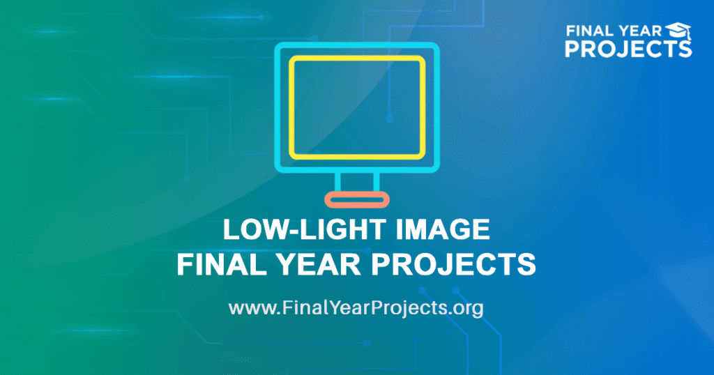 Low-light Image Final Year Projects for BTech with Source Code