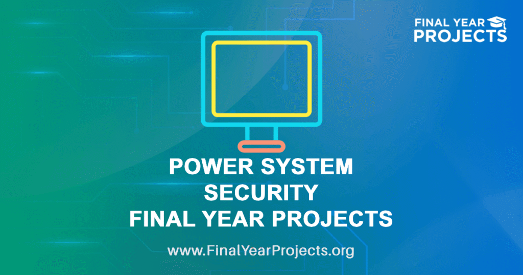 Power System Security Final Year Projects for BE, BTech Students