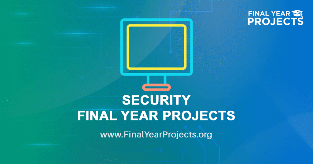 Security Final Year Projects for BE, BTech, MTech Students