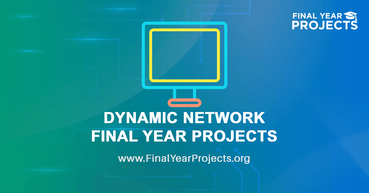 Dynamic Network Final Year Projects for BE, BTech Students