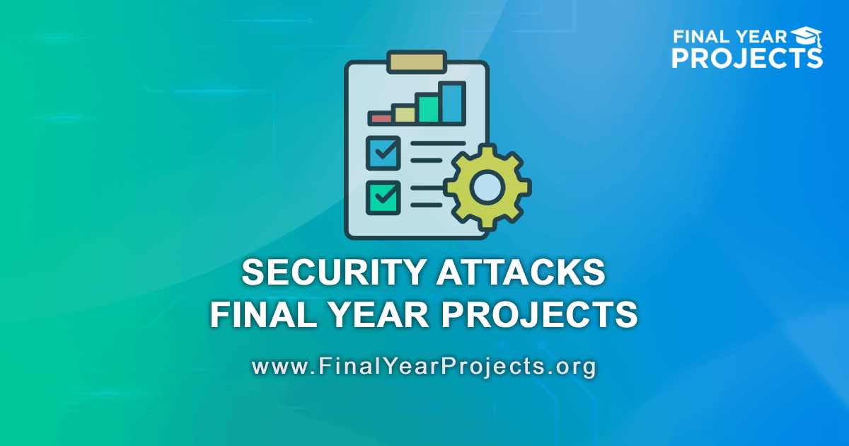 Security Attacks Final Year Projects with Source Code [2026]