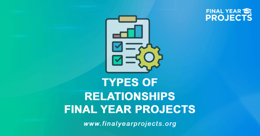 Types Of Relationships Final Year Projects for BE, BTech Students