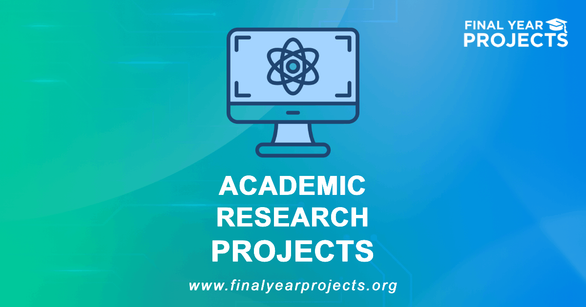 Academic Research Projects for Final Year | Ideas Topics List