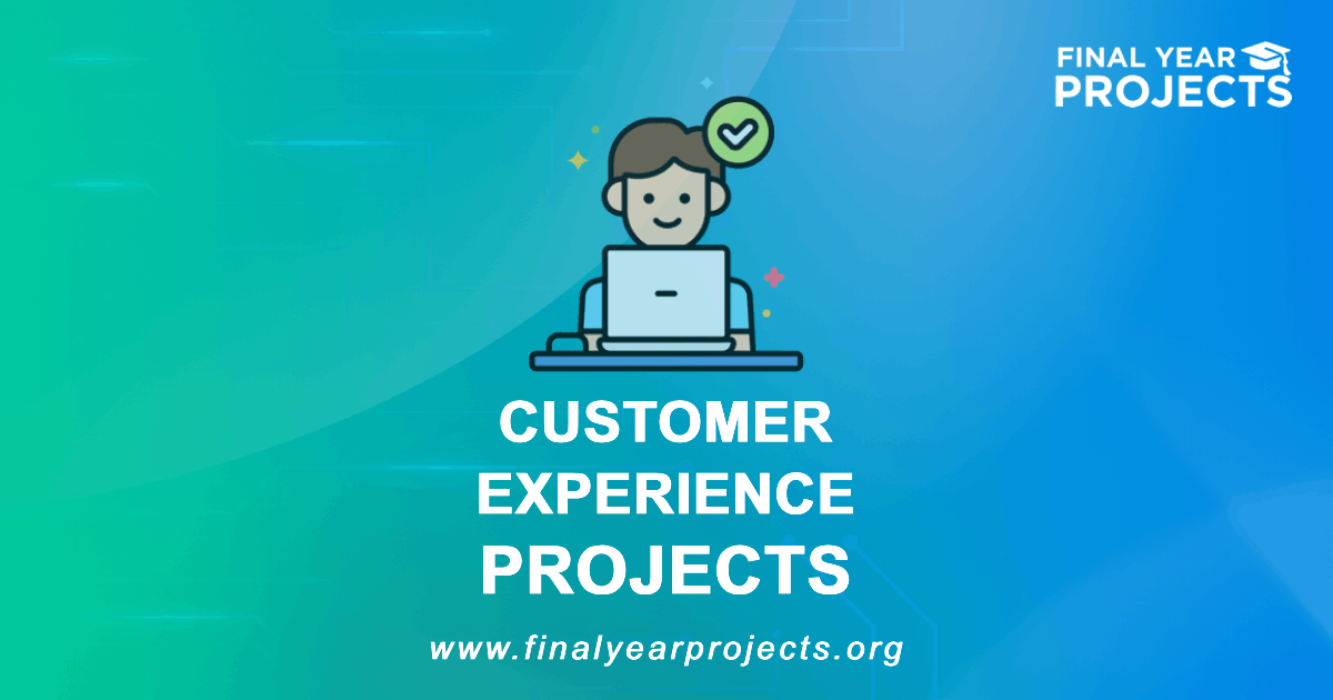 Customer Experience Projects for Final Year | Ideas Topics List
