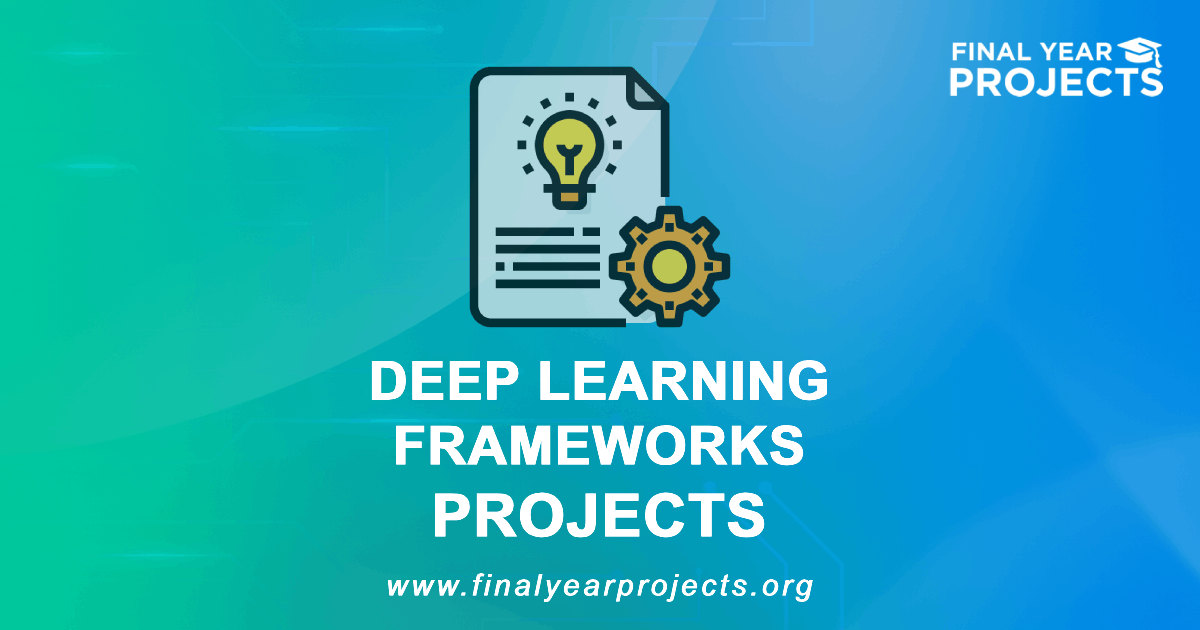 Deep Learning Frameworks Projects for Final Year | Ideas