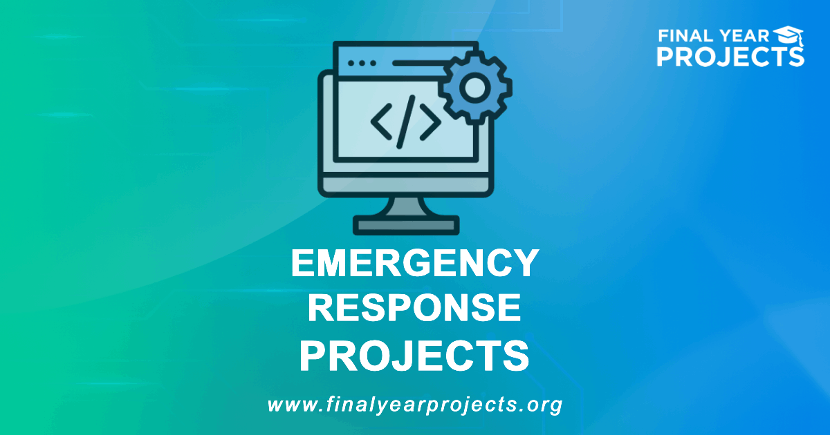 Emergency Response Projects for Final Year | Ideas Topics List