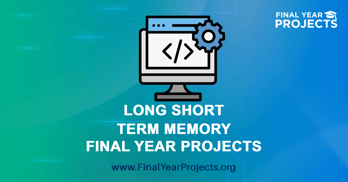 Long Short Term Memory Final Year Projects with Source Code