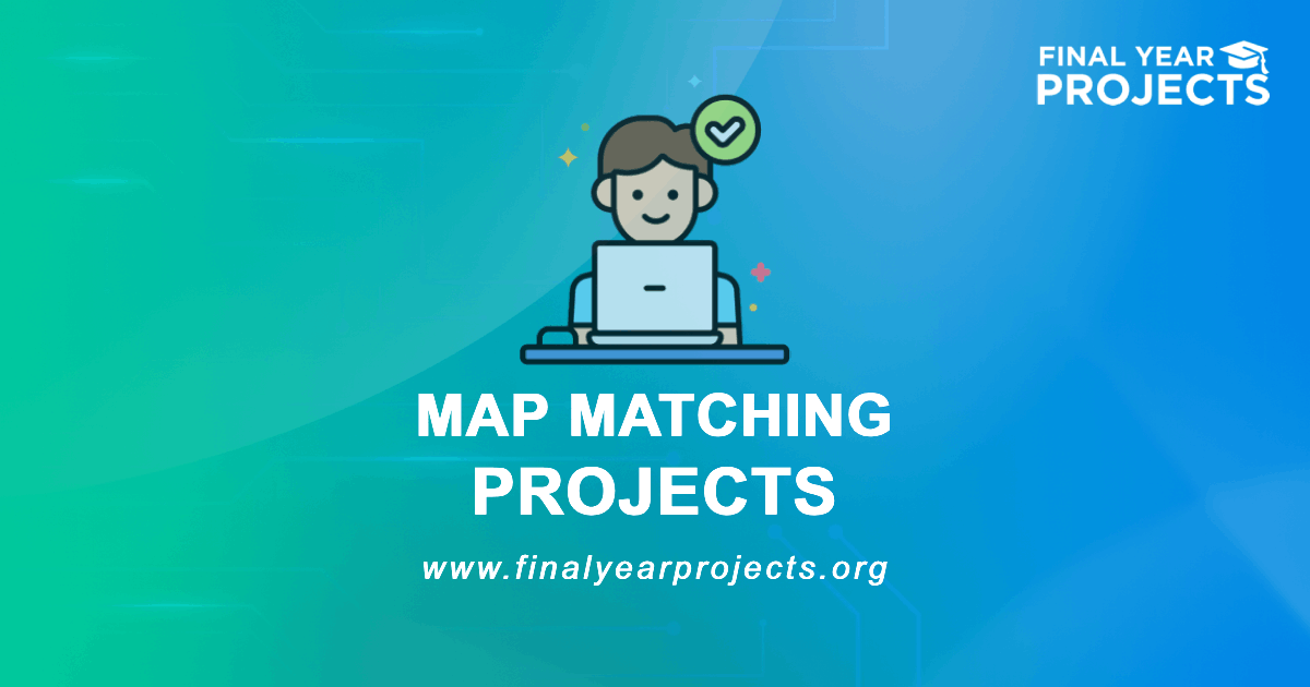 Map Matching Projects for Final Year | Ideas Topics List [2026]