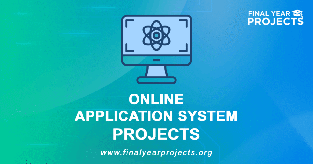 Online Application System Projects for Final Year | Ideas Topics List