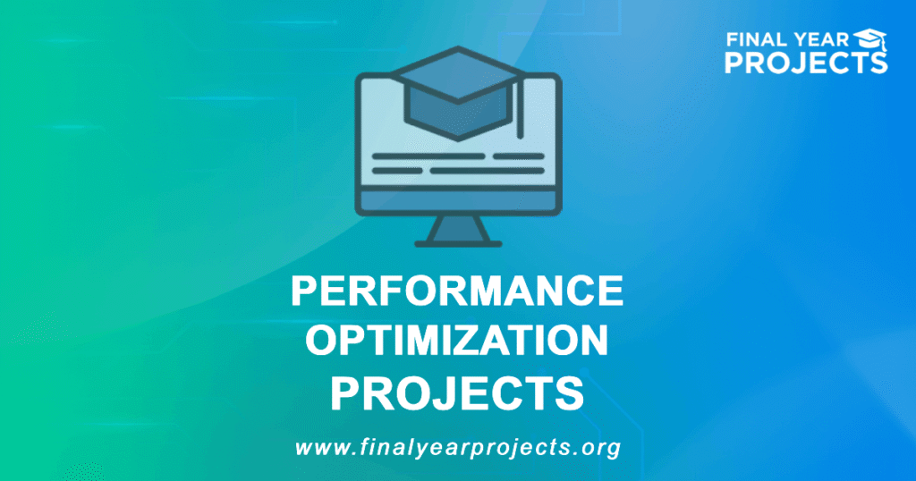Performance Optimization Projects for Final Year | Ideas Topics List