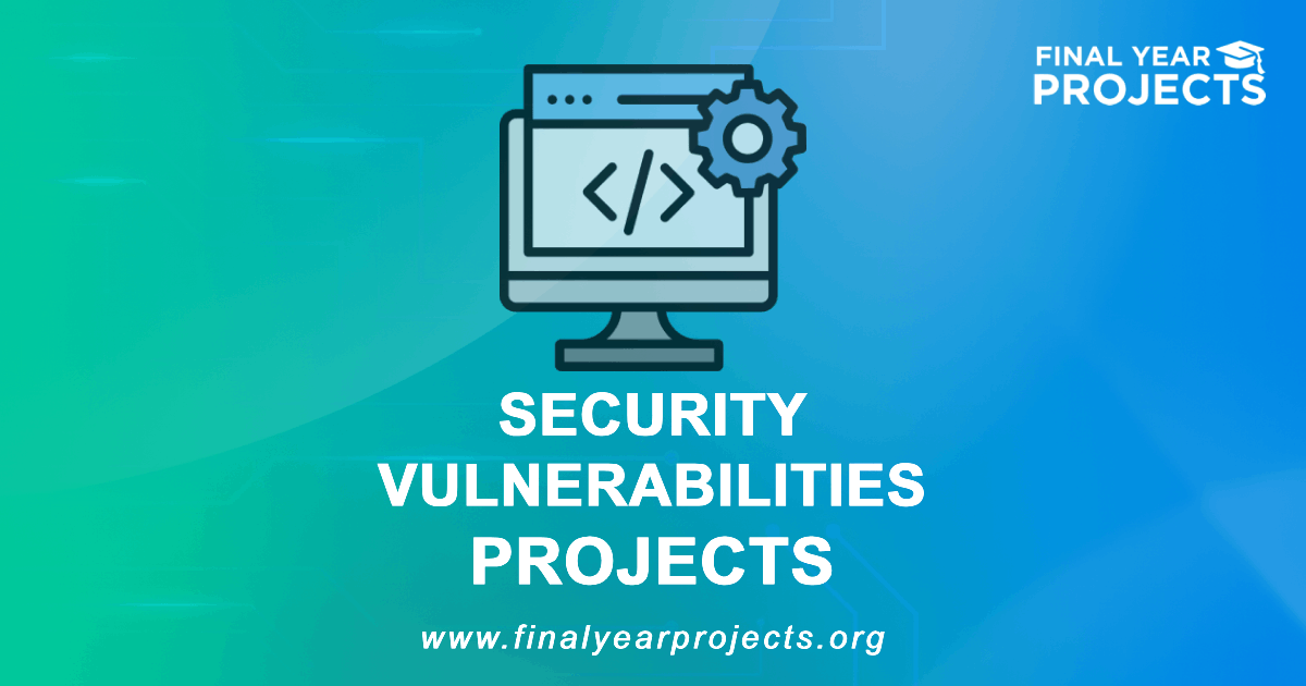 Security Vulnerabilities Projects for Final Year | Ideas Topics List