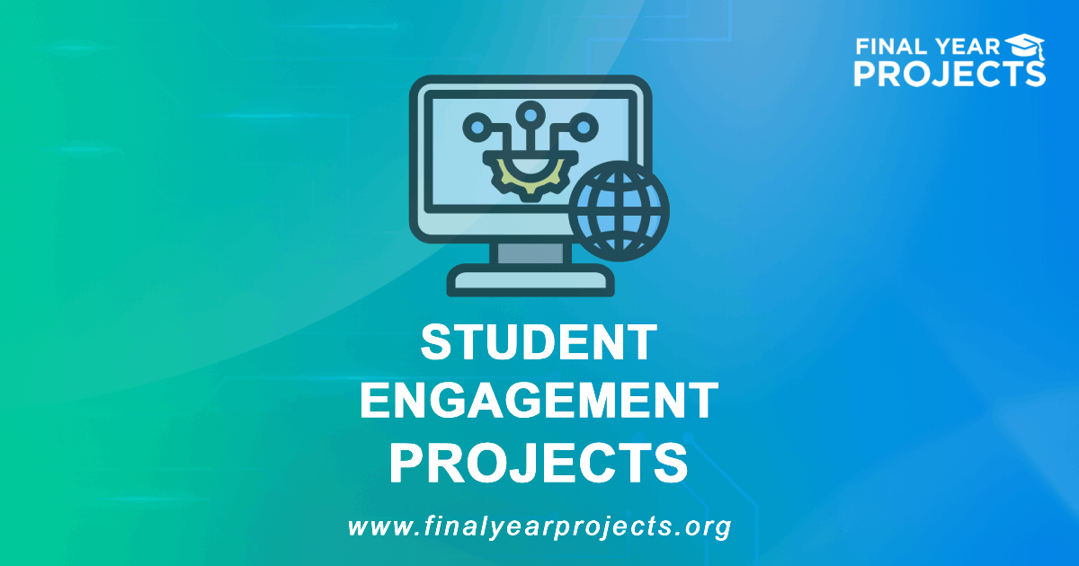 Student Engagement Projects for Final Year | Ideas Topics List