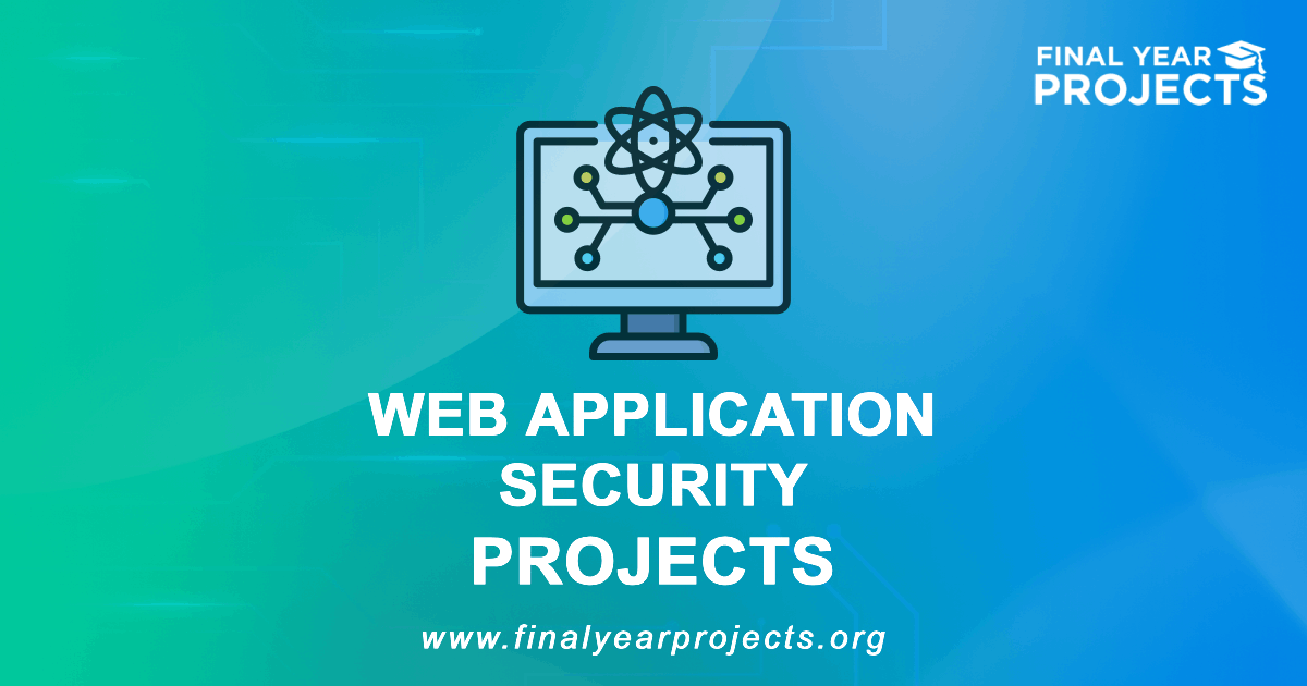 Web Application Security Projects for Final Year | Ideas Topics List