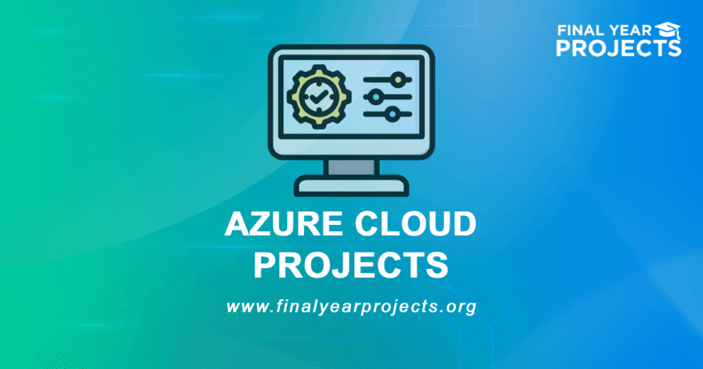 Azure Cloud Projects for Final Year | Ideas Topics List [2026]