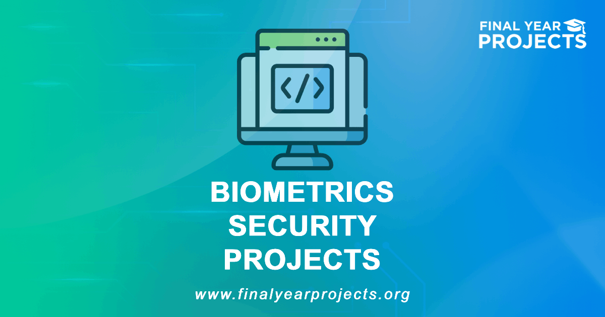Biometrics Security Projects for Final Year