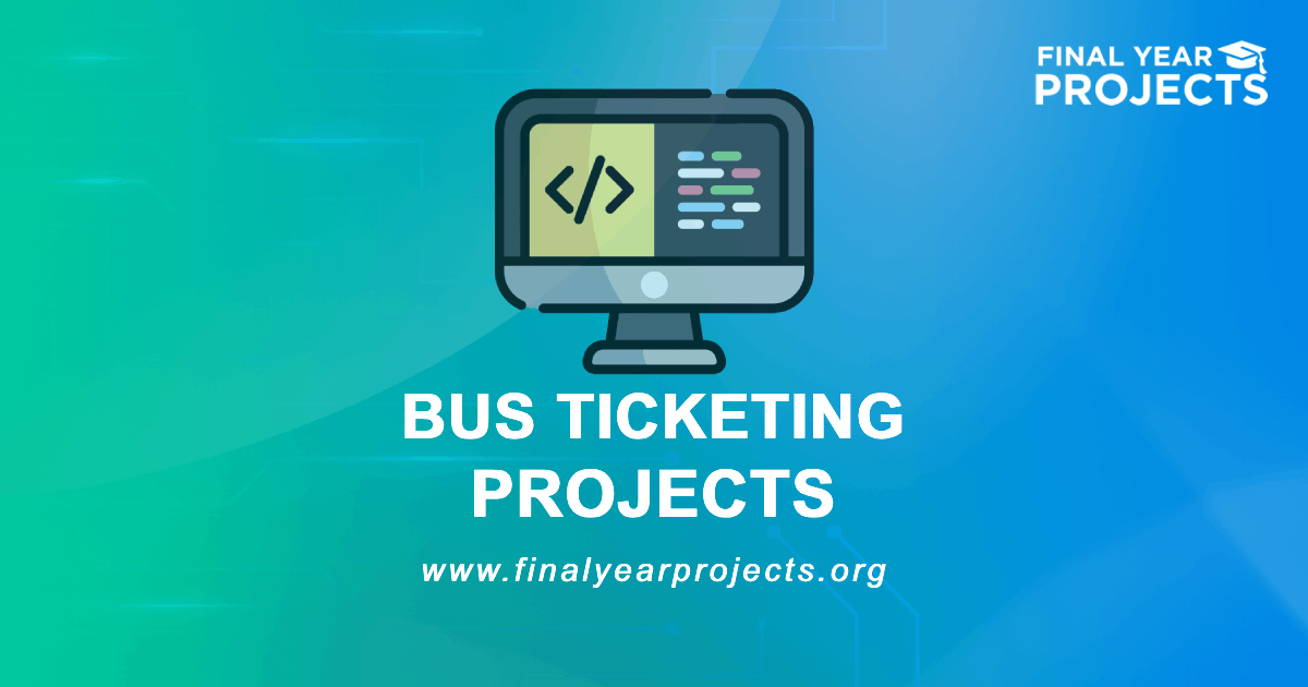 Bus Ticketing Projects for Final Year