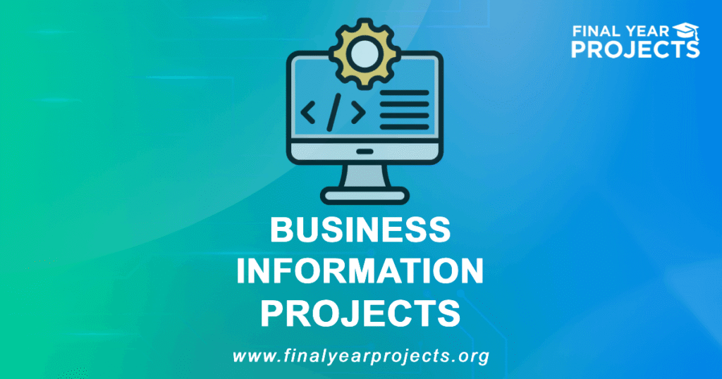 Business Information Projects for Final Year | Ideas Topics List