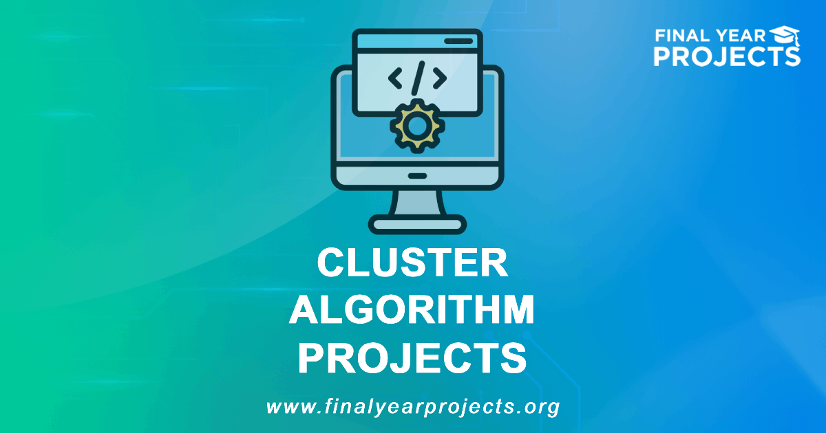 Cluster Algorithm Projects for Final Year | Ideas Topics List [2026]