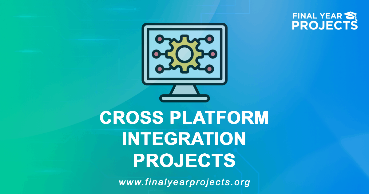 Cross Platform Integration Projects for Final Year