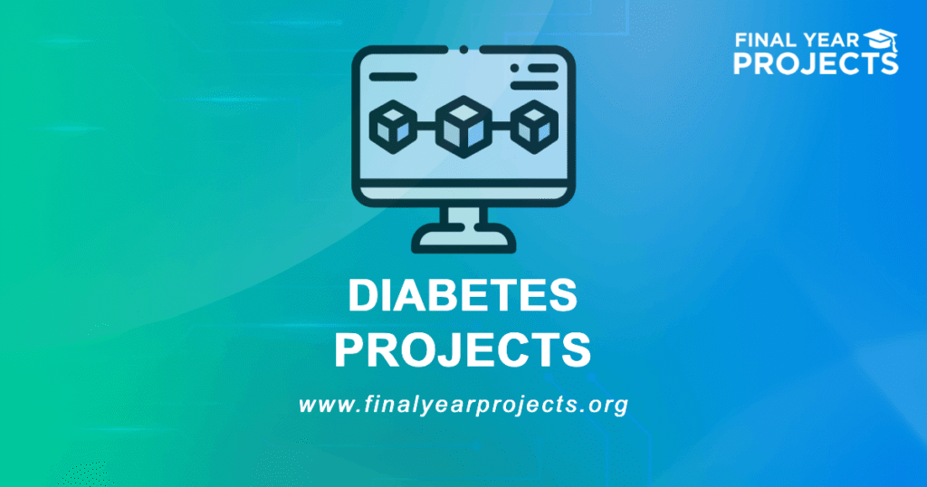 Diabetes Projects for Final Year | Ideas Topics List [2026]