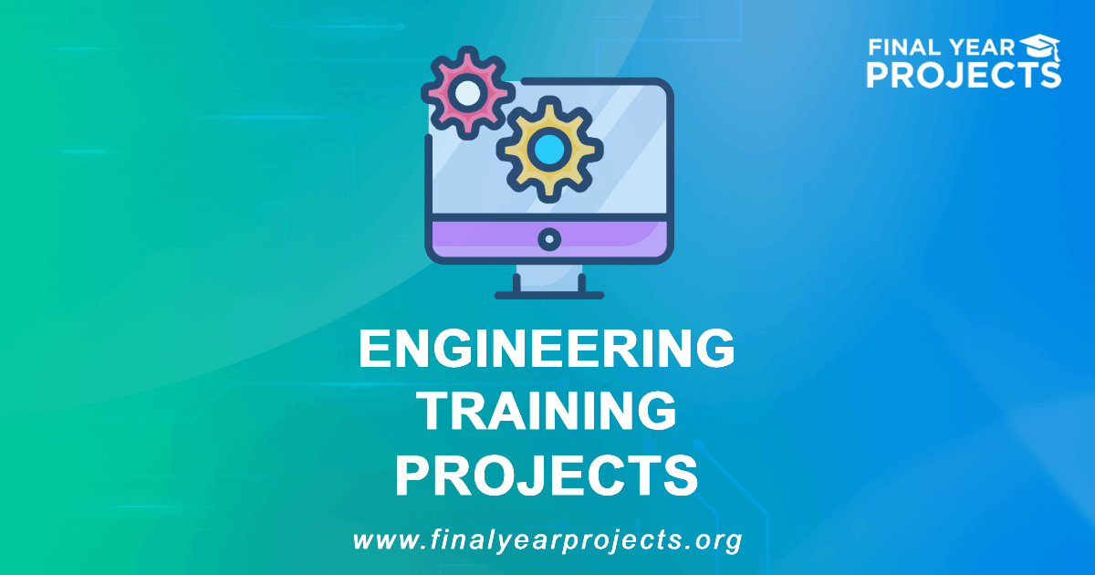 Engineering Training Projects for Final Year