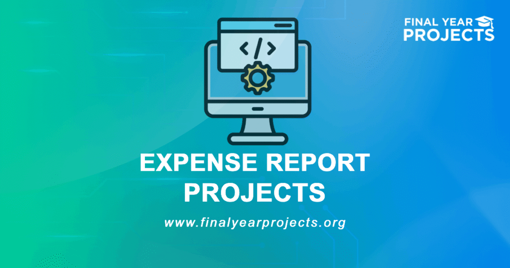 Expense Report Projects for Final Year | Ideas Topics List [2026]