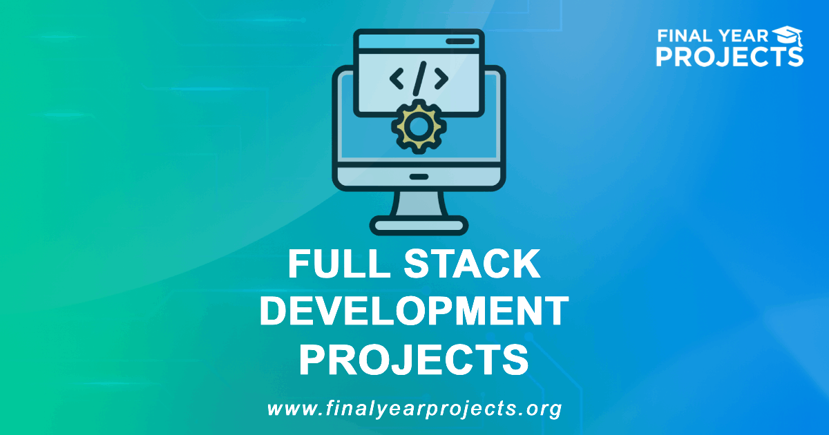 Full Stack Development Projects for Final Year