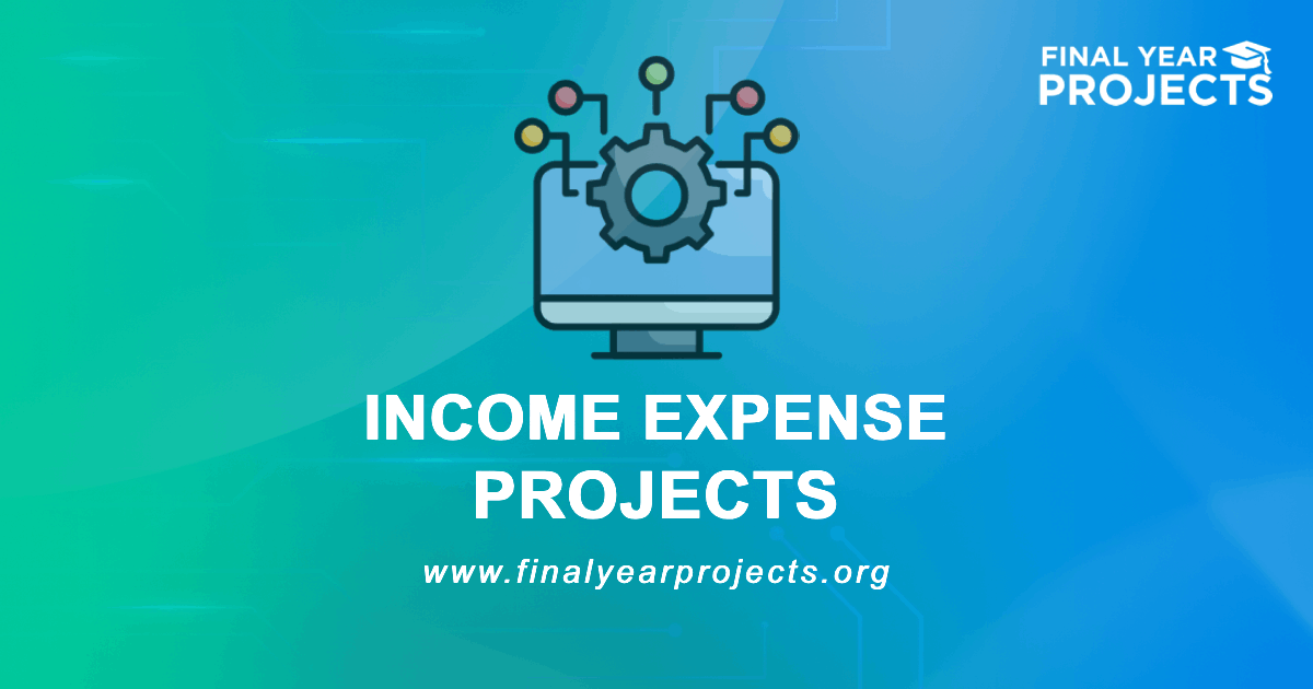 Income Expense Projects for Final Year