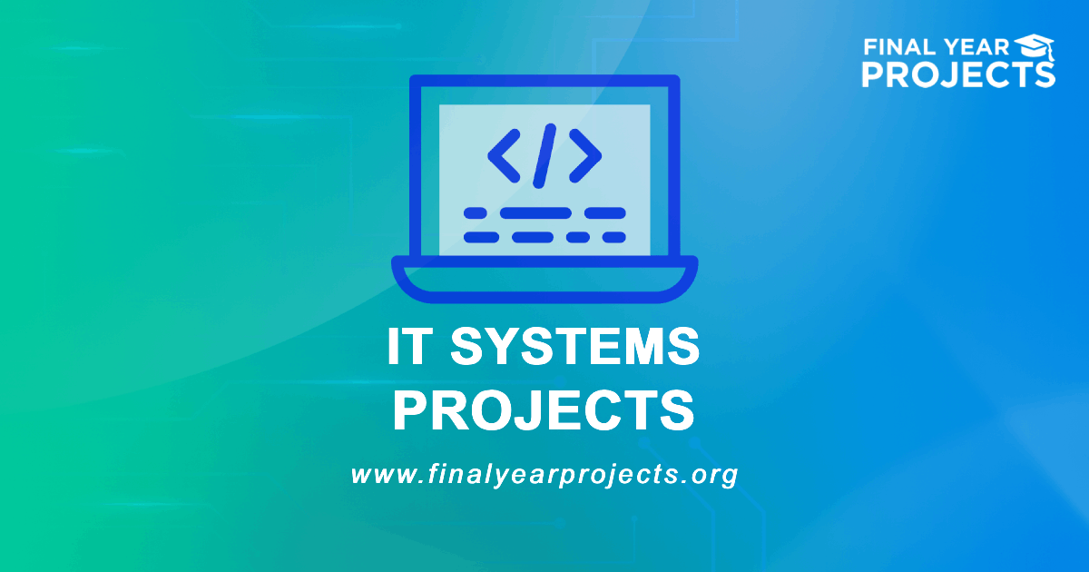 IT Systems Projects for Final Year | Ideas Topics List [2026]