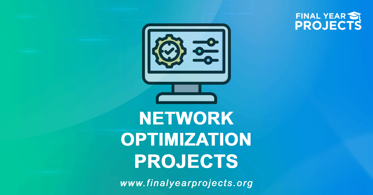 Network Optimization Projects for Final Year | Ideas Topics List