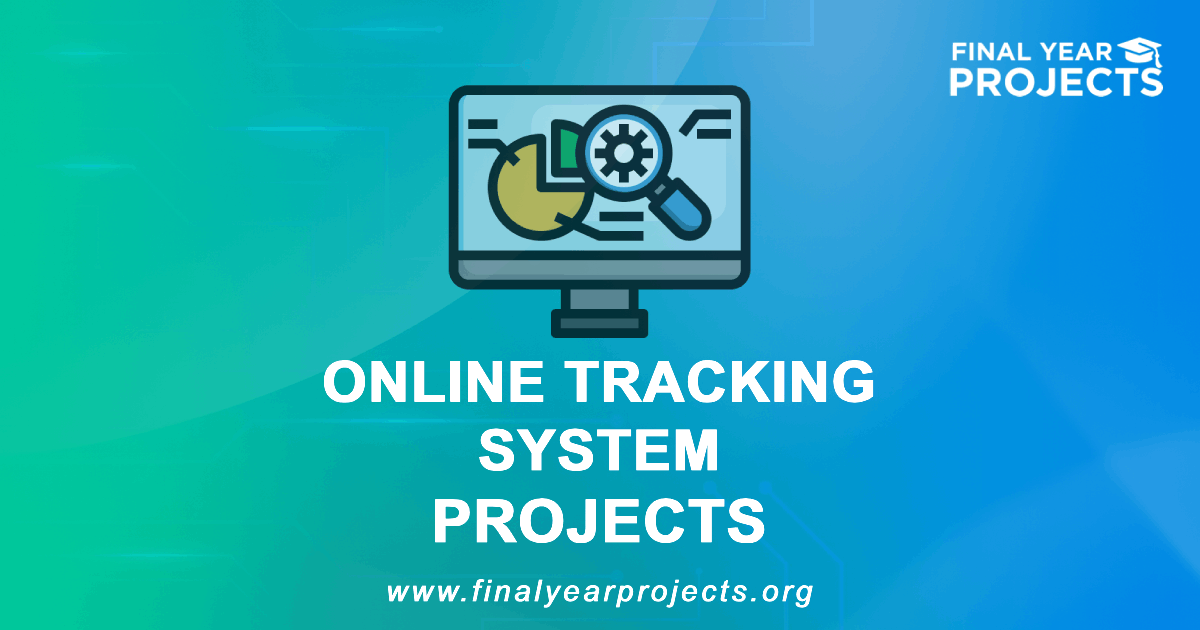 Online Tracking System Projects for Final Year | Ideas Topics List