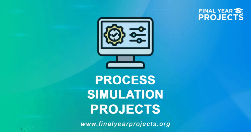 Process Simulation Projects for Final Year | Ideas Topics List [2026]