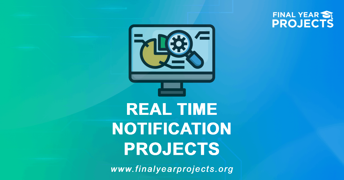 Real Time Notification Projects for Final Year