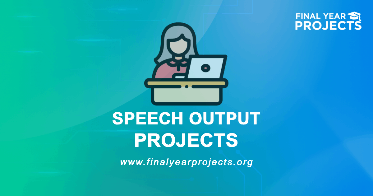 Speech Output Projects for Final Year | Ideas Topics List [2026]