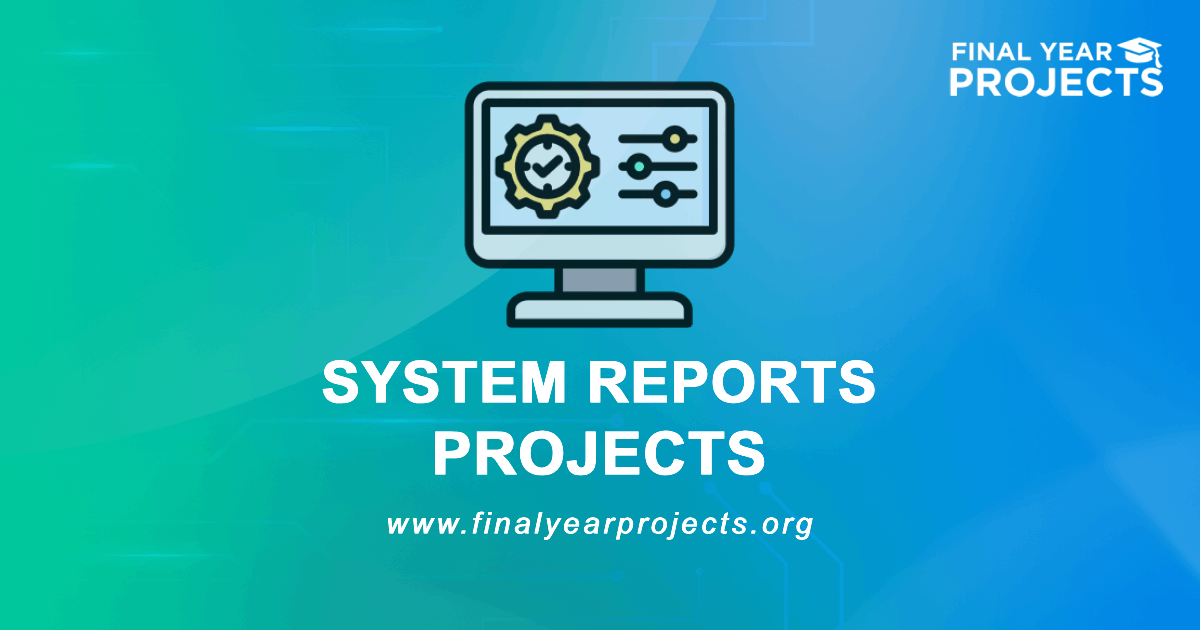 System Reports Projects for Final Year