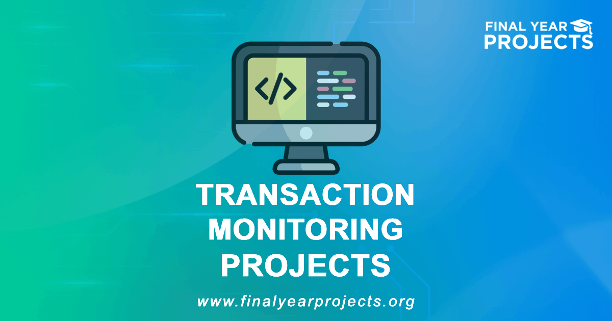 Transaction Monitoring Projects for Final Year