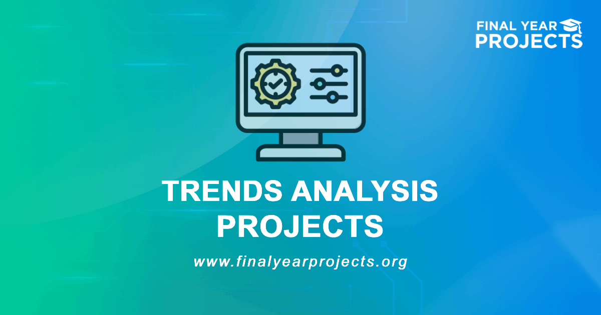 Trends Analysis Projects for Final Year