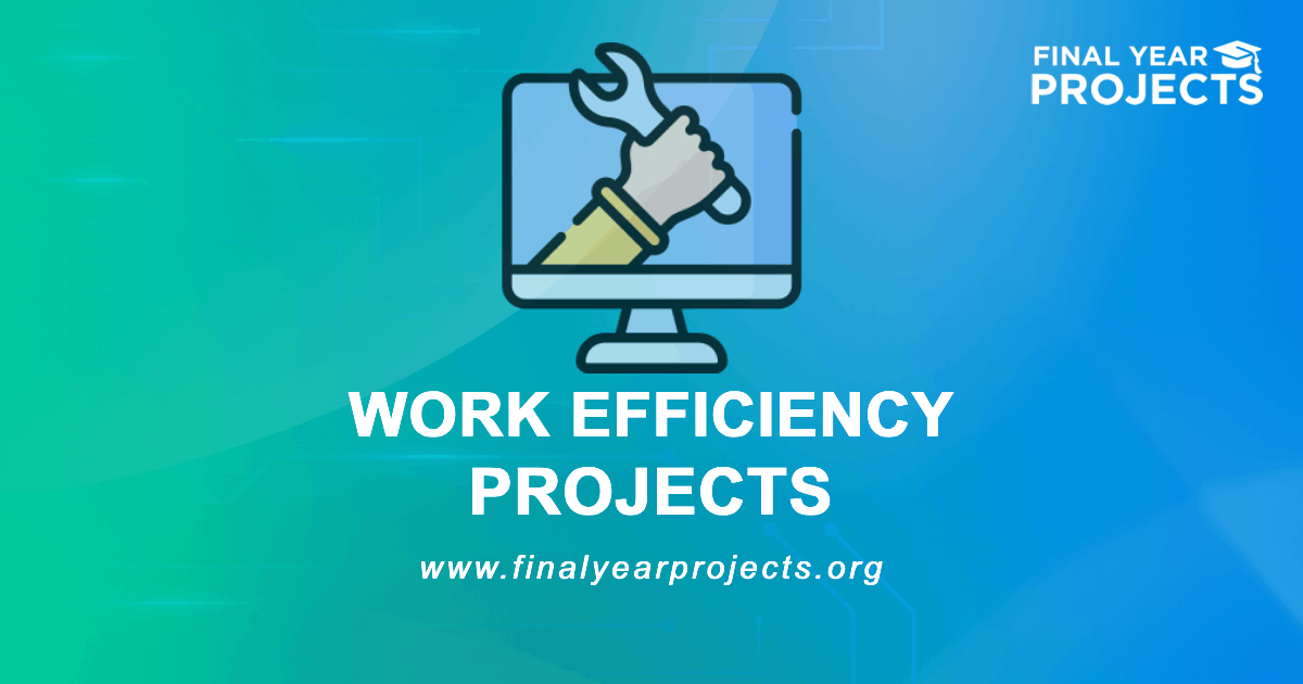 Work Efficiency Projects for Final Year