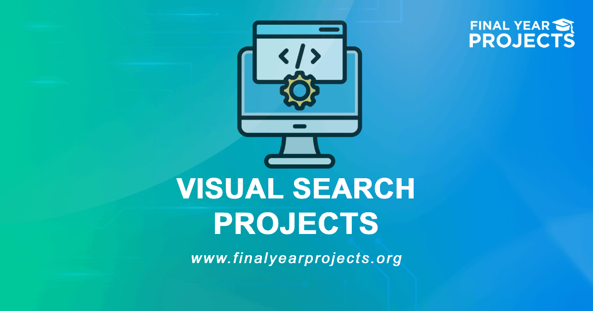 Visual Search Projects for Final Year | Ideas Topics List [2026]