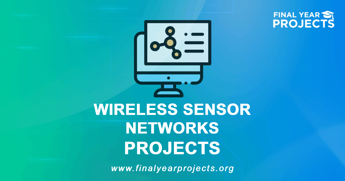 Wireless Sensor Networks Projects for Final Year