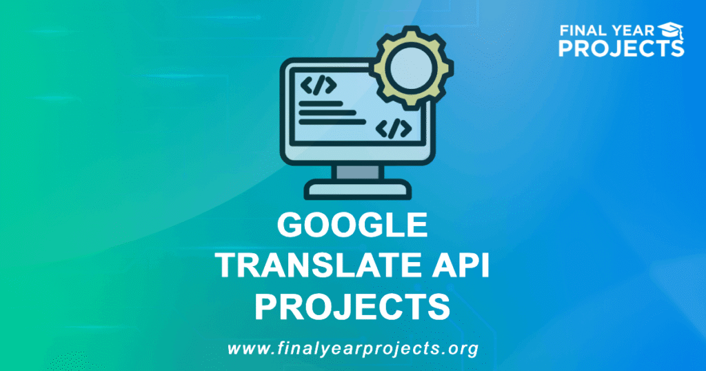 Google Translate API Projects for Final Year | Ideas Topics List